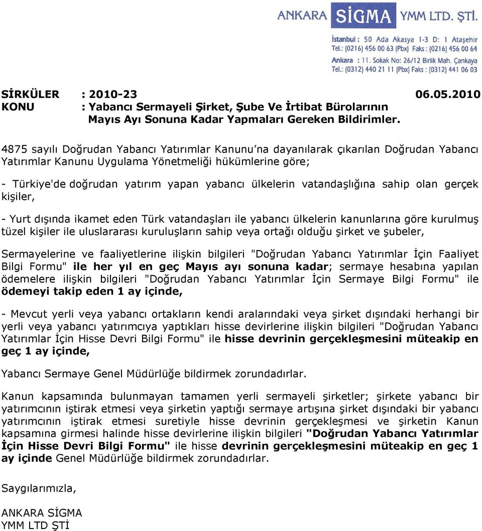 vatandaşlığına sahip olan gerçek kişiler, - Yurt dışında ikamet eden Türk vatandaşları ile yabancı ülkelerin kanunlarına göre kurulmuş tüzel kişiler ile uluslararası kuruluşların sahip veya ortağı