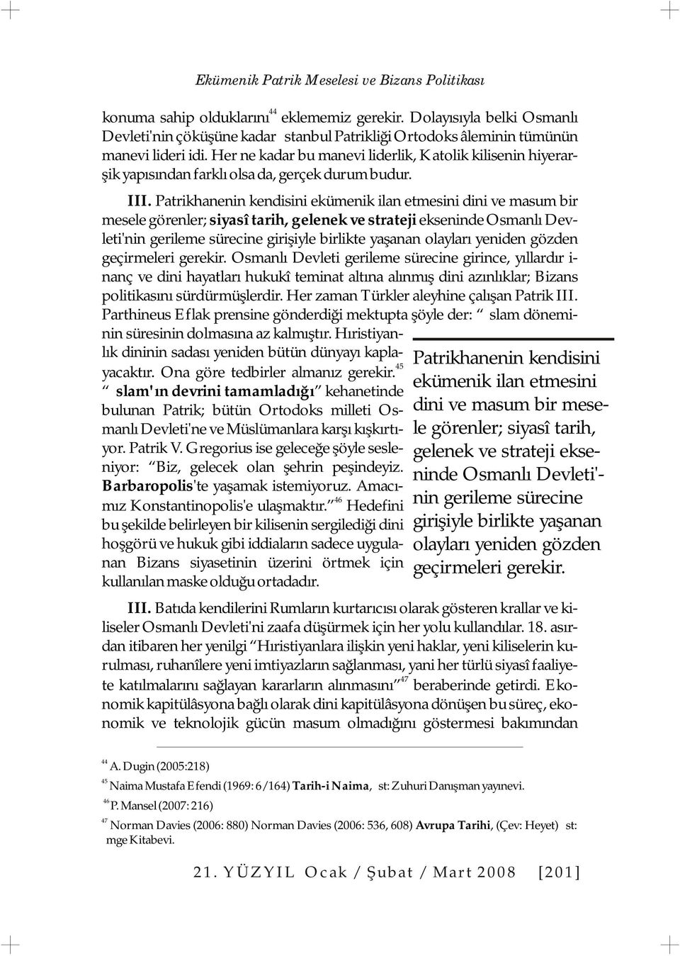 Her ne kadar bu manevi liderlik, Katolik kilisenin hiyerarşik yapısından farklı olsa da, gerçek durum budur. III.