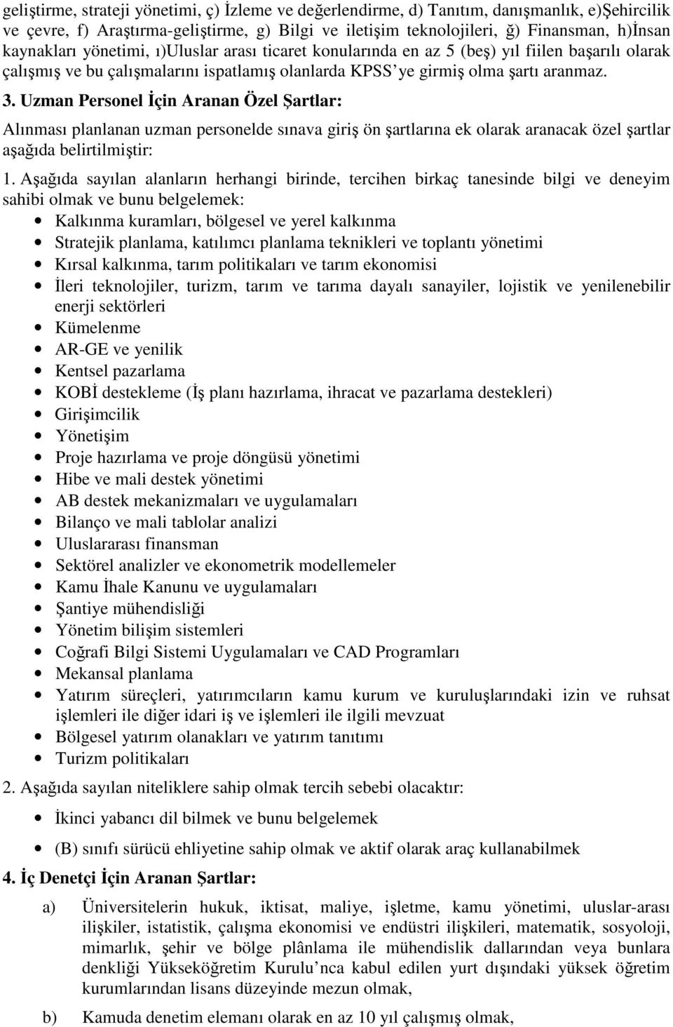 Uzman Personel Đçin Aranan Özel Şartlar: Alınması planlanan uzman personelde sınava giriş ön şartlarına ek olarak aranacak özel şartlar aşağıda belirtilmiştir: 1.