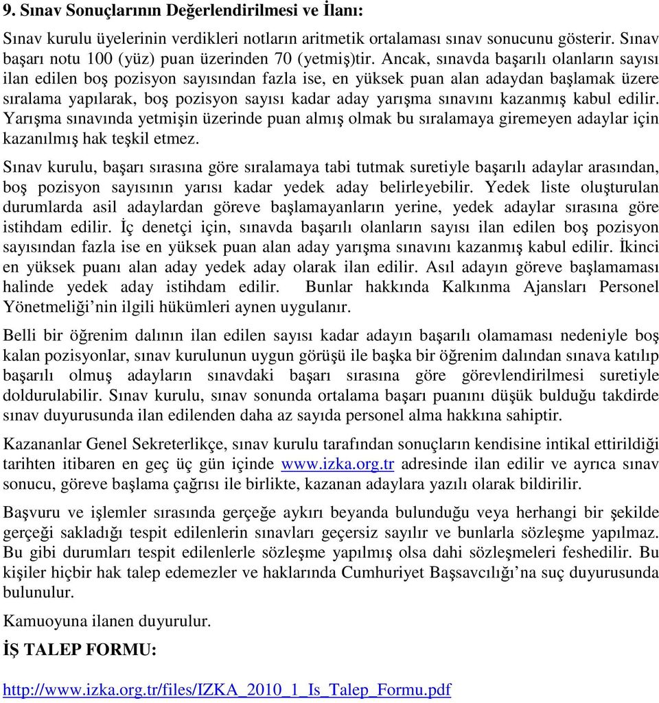 kazanmış kabul edilir. Yarışma sınavında yetmişin üzerinde puan almış olmak bu sıralamaya giremeyen adaylar için kazanılmış hak teşkil etmez.