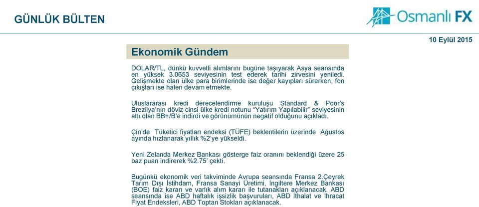 Uluslararası kredi derecelendirme kuruluşu Standard & Poor s Brezilya nın döviz cinsi ülke kredi notunu Yatırım Yapılabilir seviyesinin altı olan BB+/B e indirdi ve görünümünün negatif olduğunu