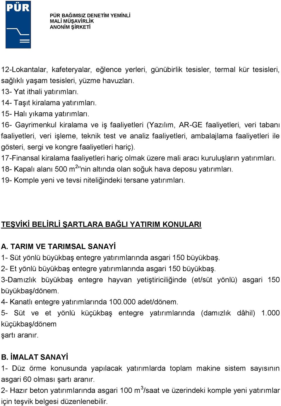 16- Gayrimenkul kiralama ve iş faaliyetleri (Yazılım, AR-GE faaliyetleri, veri tabanı faaliyetleri, veri işleme, teknik test ve analiz faaliyetleri, ambalajlama faaliyetleri ile gösteri, sergi ve