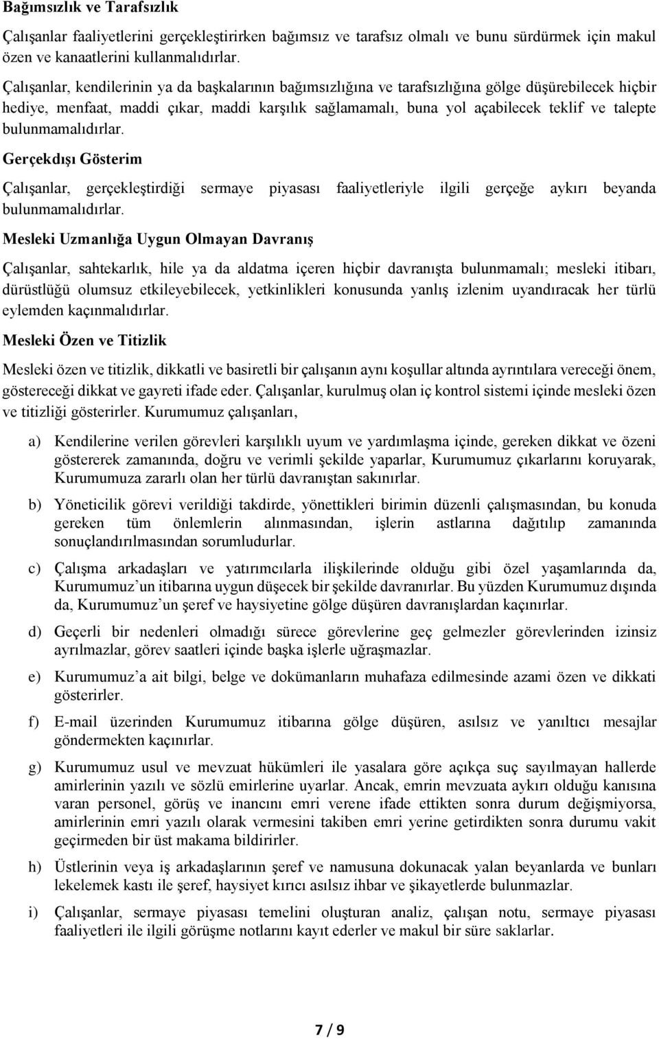 bulunmamalıdırlar. Gerçekdışı Gösterim Çalışanlar, gerçekleştirdiği sermaye piyasası faaliyetleriyle ilgili gerçeğe aykırı beyanda bulunmamalıdırlar.