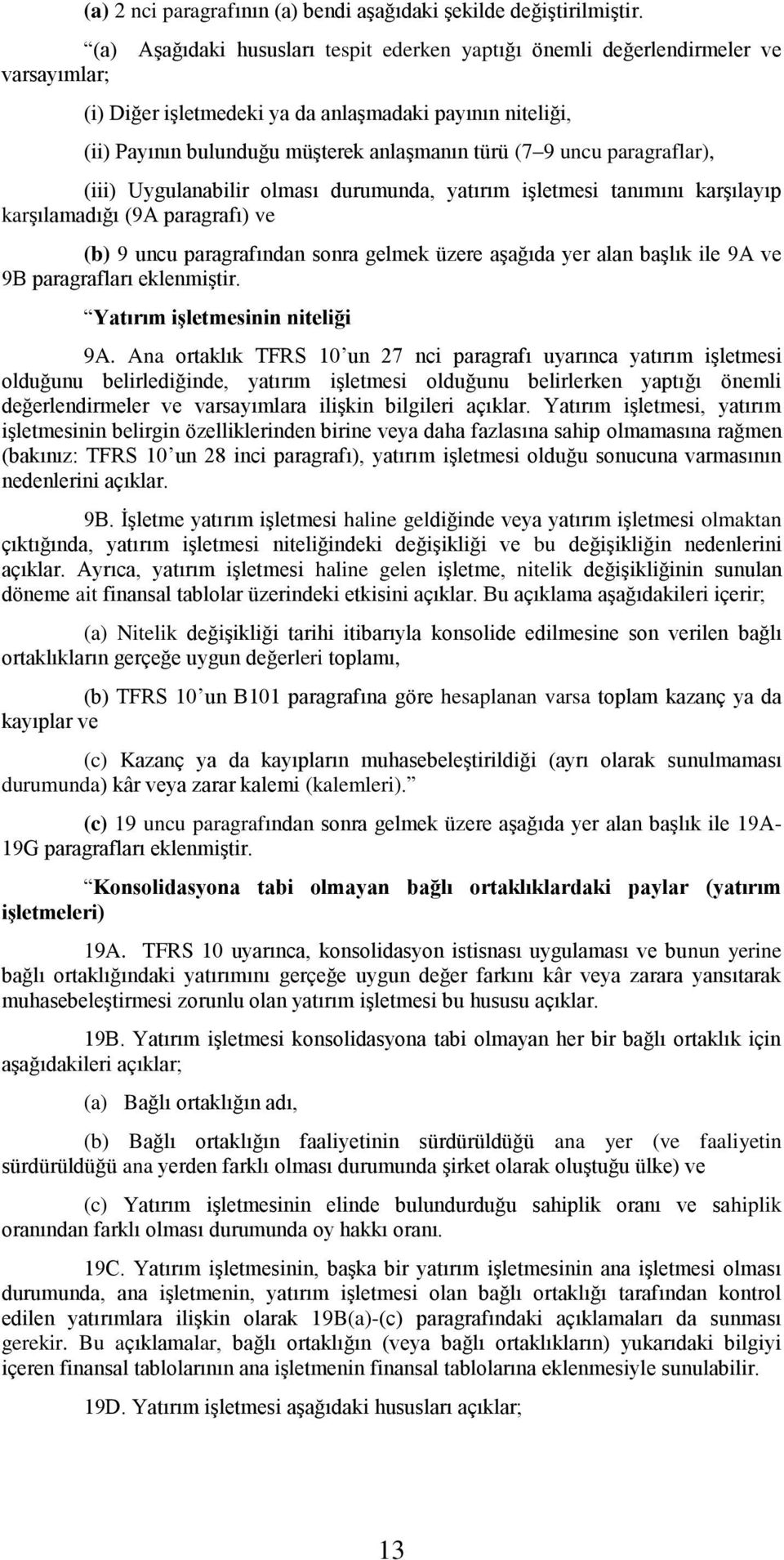 uncu paragraflar), (iii) Uygulanabilir olması durumunda, yatırım işletmesi tanımını karşılayıp karşılamadığı (9A paragrafı) ve (b) 9 uncu paragrafından sonra gelmek üzere aşağıda yer alan başlık ile