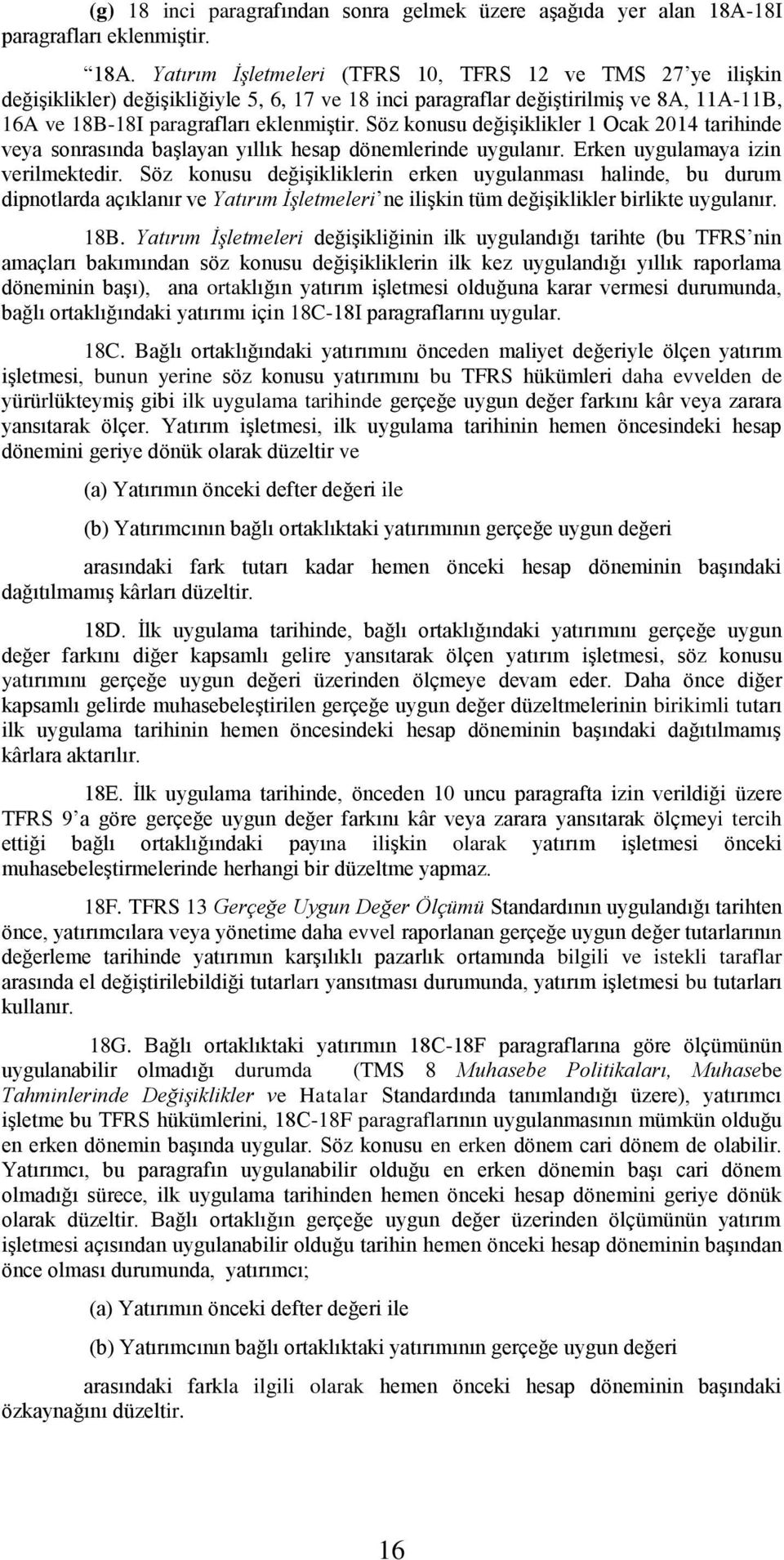 değişiklikler 1 Ocak 2014 tarihinde veya sonrasında başlayan yıllık hesap dönemlerinde uygulanır. Erken uygulamaya izin verilmektedir.