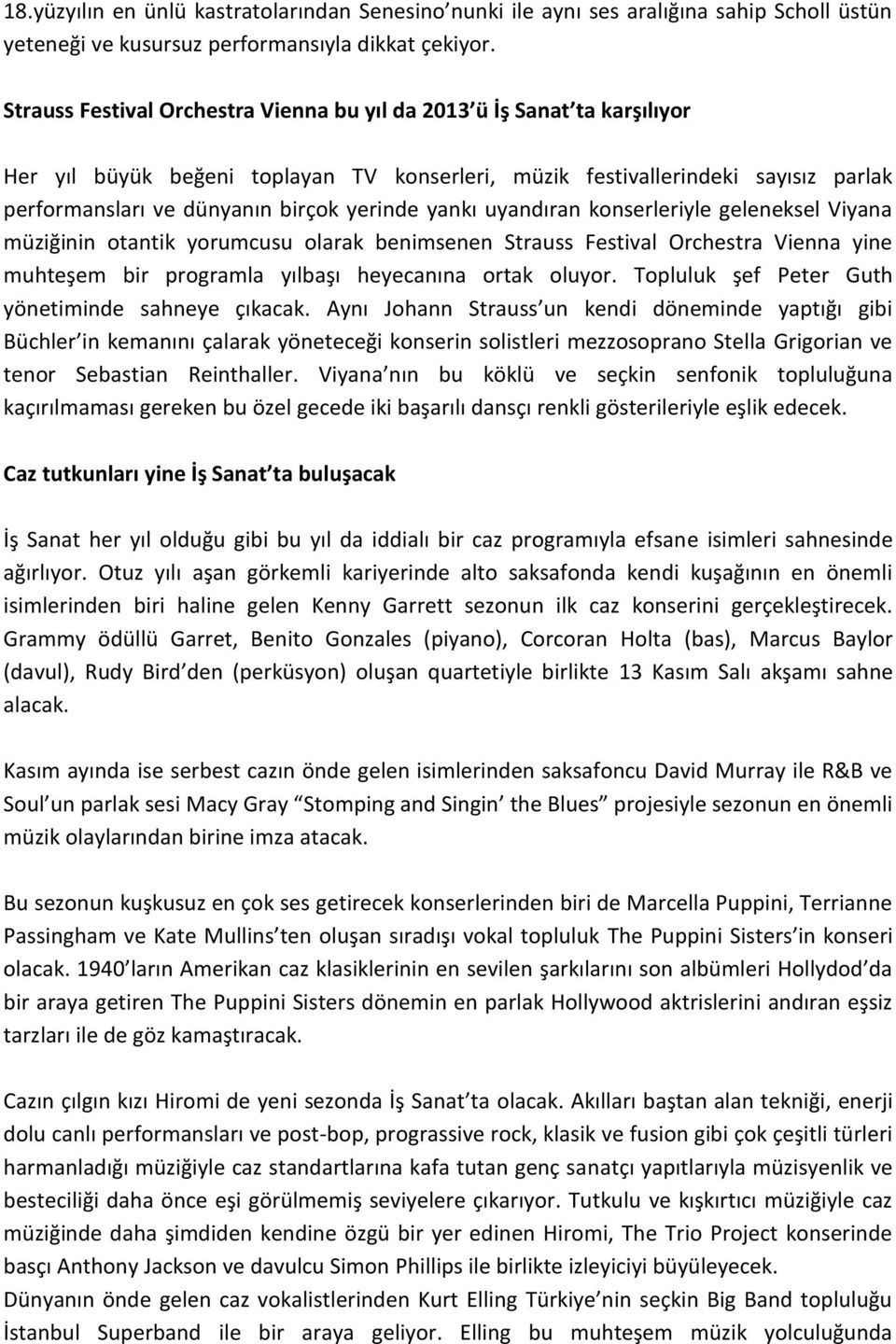 yankı uyandıran konserleriyle geleneksel Viyana müziğinin otantik yorumcusu olarak benimsenen Strauss Festival Orchestra Vienna yine muhteşem bir programla yılbaşı heyecanına ortak oluyor.