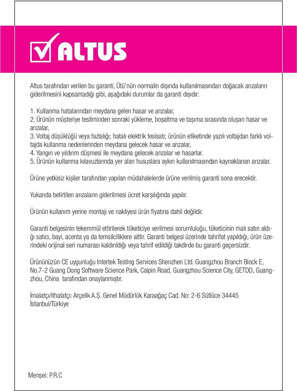 Voltaj düşüklüğü veya fazlalığı; hatalı elektrik tesisatı; ürünün etiketinde yazılı voltajdan farklı voltajda kullanma nedenlerinden meydana gelecek hasar ve arızalar, 4.