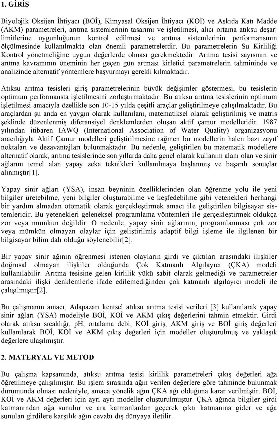 Bu parametrelerin Su Kirliliği Kontrol yönetmeliğine uygun değerlerde olması gerekmektedir.