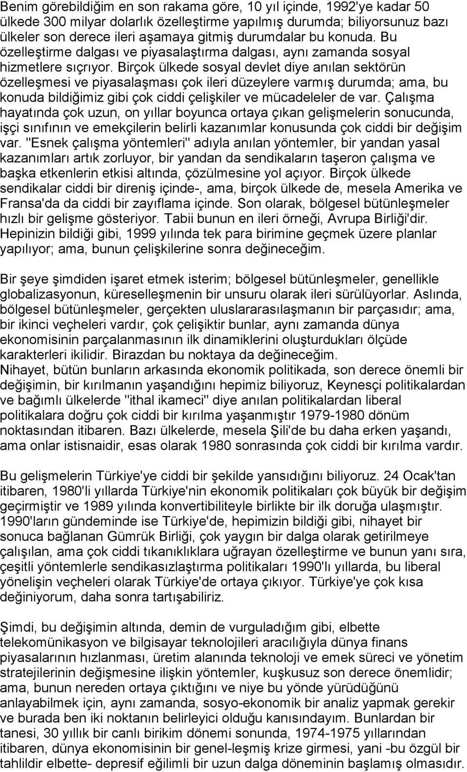 Birçok ülkede sosyal devlet diye anõlan sektörün özelleşmesi ve piyasalaşmasõ çok ileri düzeylere varmõş durumda; ama, bu konuda bildiğimiz gibi çok ciddi çelişkiler ve mücadeleler de var.