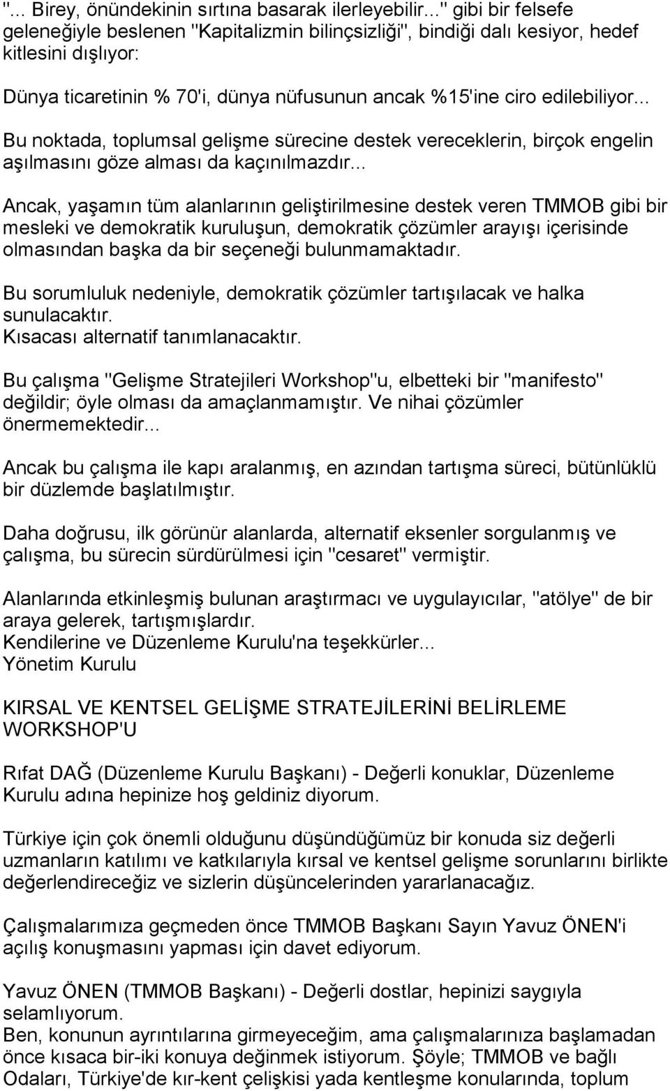 .. Bu noktada, toplumsal gelişme sürecine destek vereceklerin, birçok engelin aşõlmasõnõ göze almasõ da kaçõnõlmazdõr.