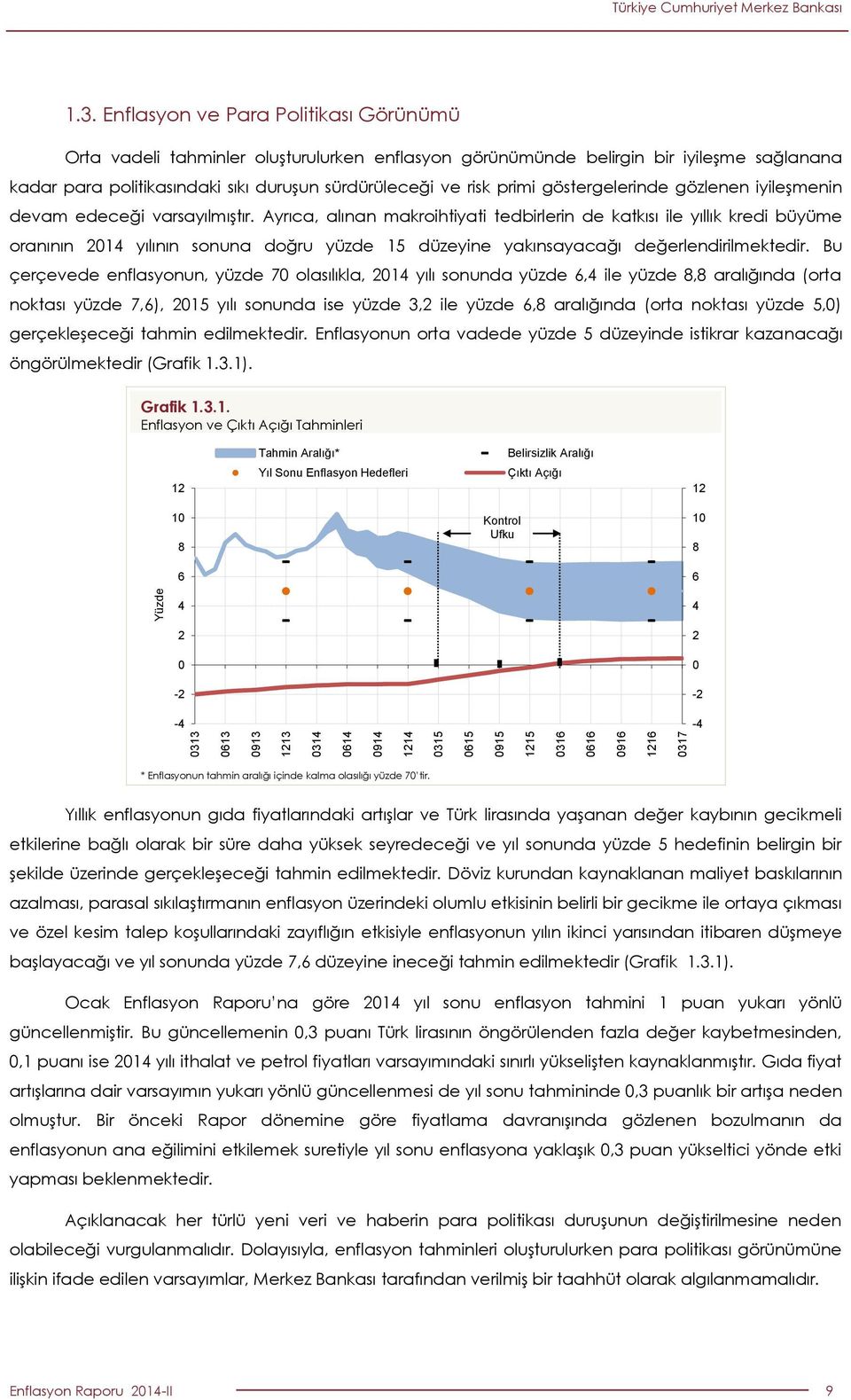 göstergelerinde gözlenen iyileşmenin devam edeceği varsayılmıştır.