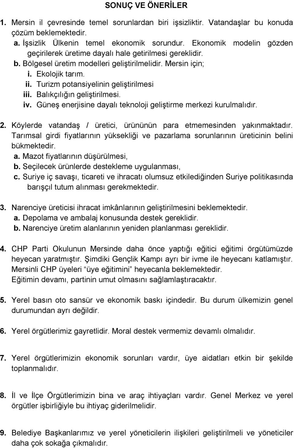 Turizm potansiyelinin geliştirilmesi iii. Balıkçılığın geliştirilmesi. iv. Güneş enerjisine dayalı teknoloji geliştirme merkezi kurulmalıdır. 2.