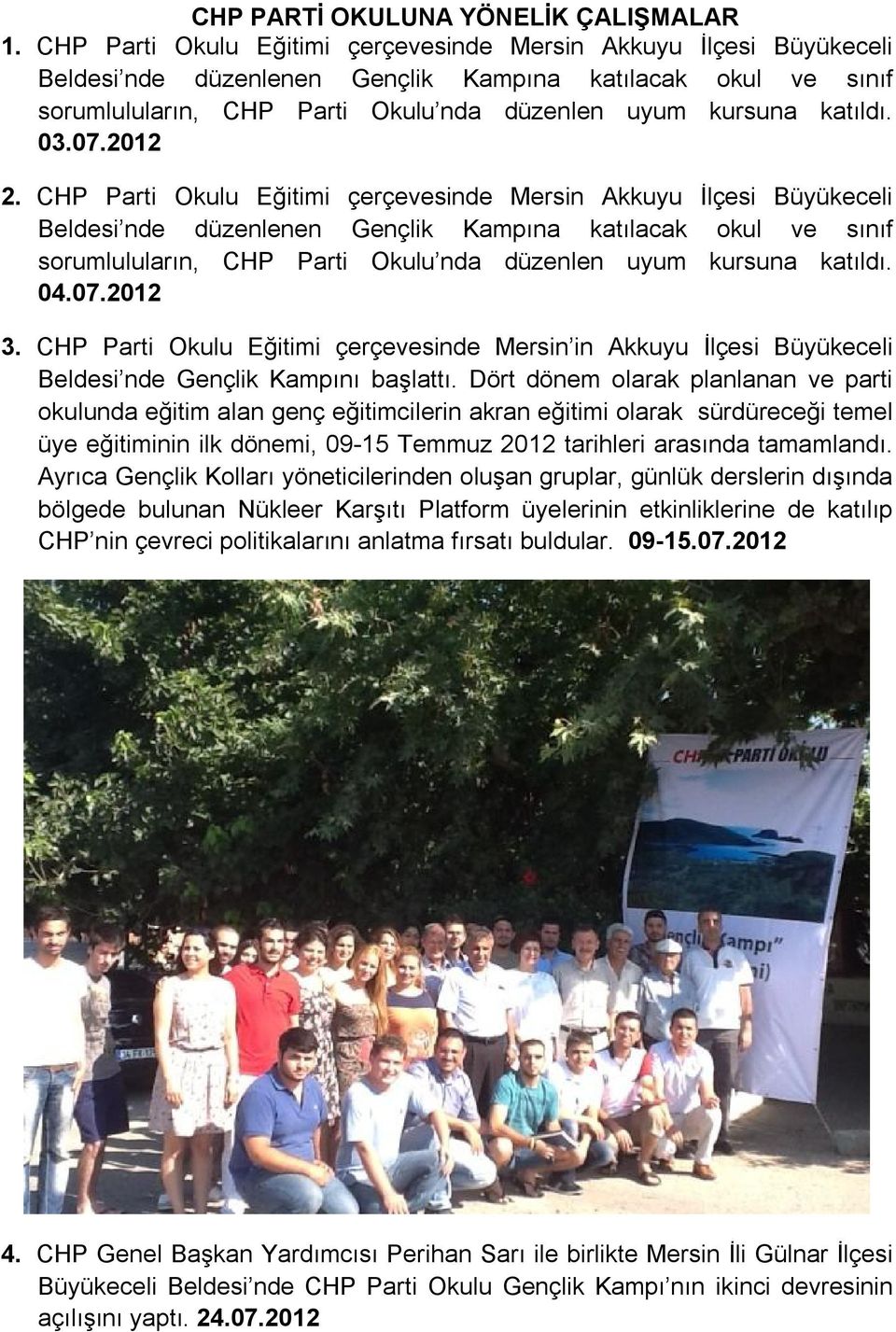 03.07.2012 2.  04.07.2012 3. CHP Parti Okulu Eğitimi çerçevesinde Mersin in Akkuyu İlçesi Büyükeceli Beldesi nde Gençlik Kampını başlattı.