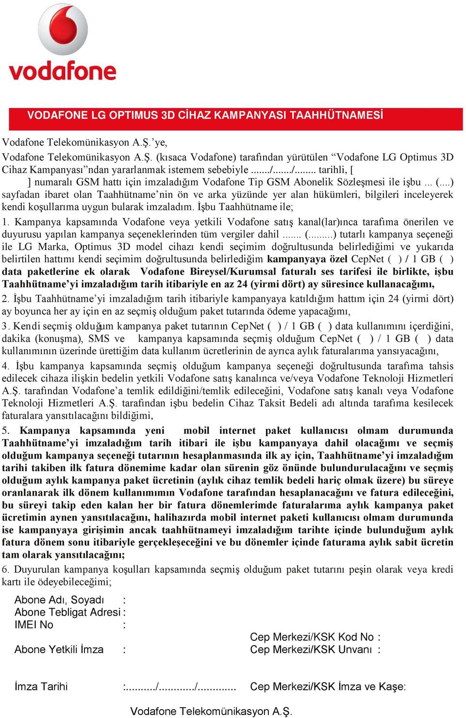 ..) sayfadan ibaret olan Taahhütname nin ön ve arka yüzünde yer alan hükümleri, bilgileri inceleyerek kendi koşullarıma uygun bularak imzaladım. İşbu Taahhütname ile; 1.