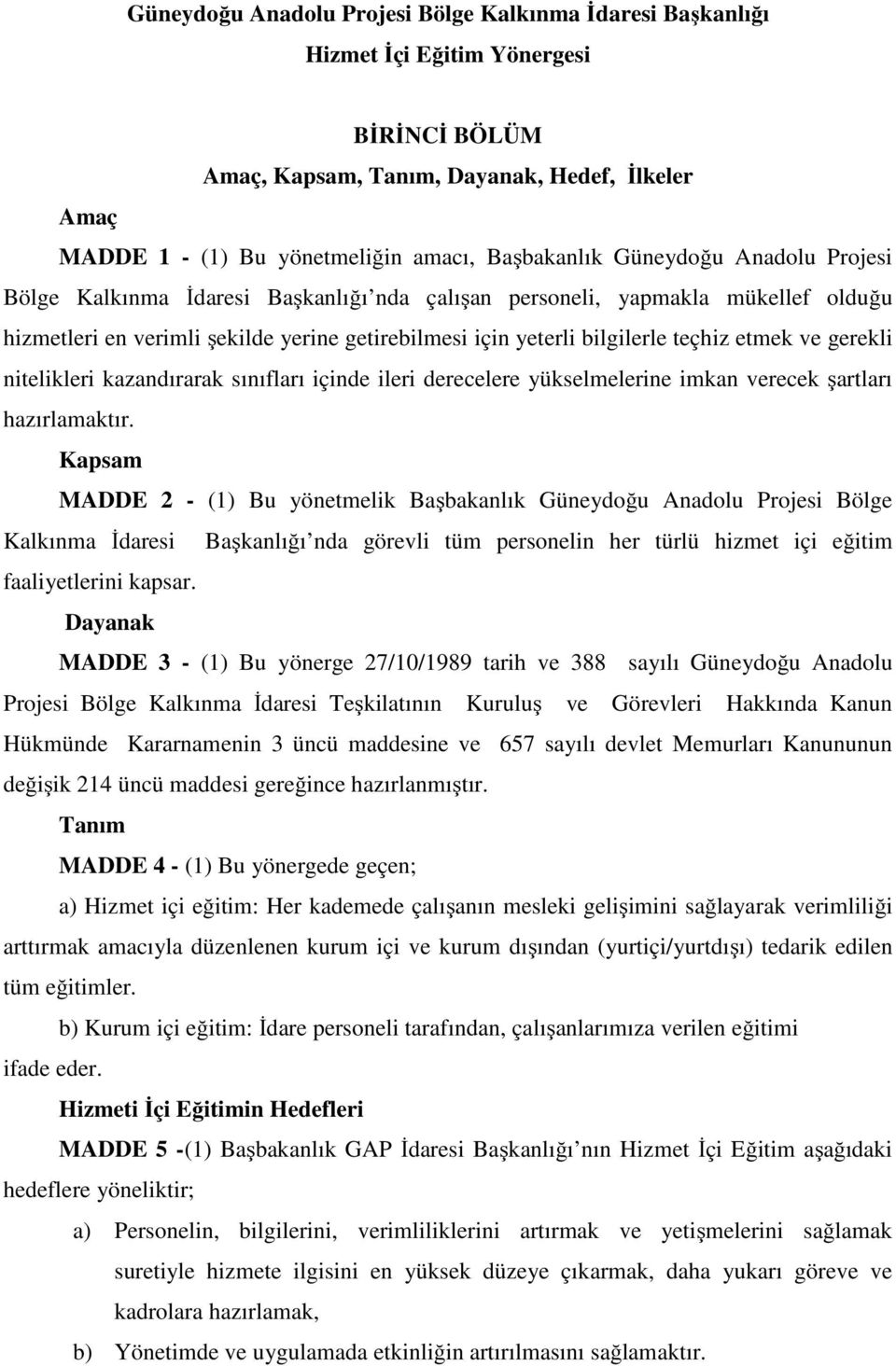 teçhiz etmek ve gerekli nitelikleri kazandırarak sınıfları içinde ileri derecelere yükselmelerine imkan verecek şartları hazırlamaktır.