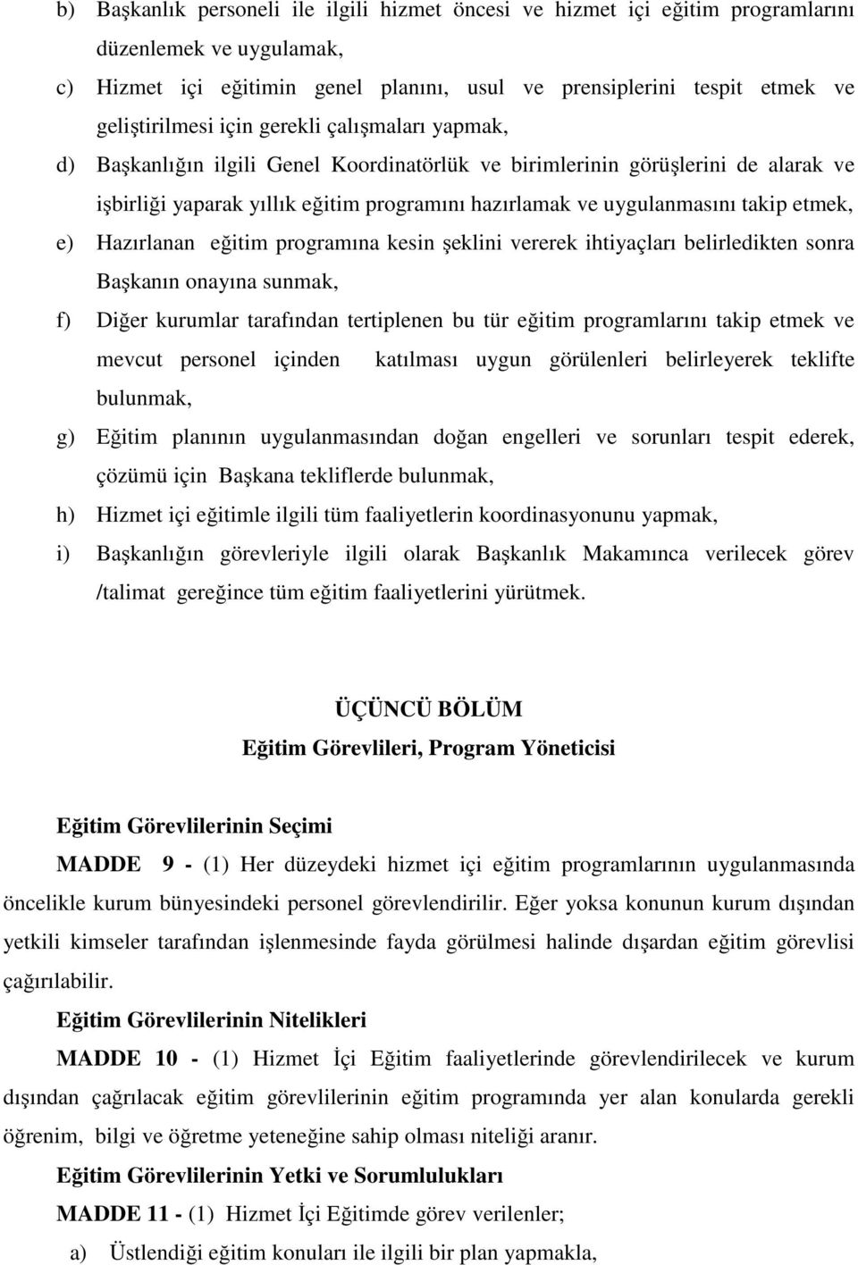 etmek, e) Hazırlanan eğitim programına kesin şeklini vererek ihtiyaçları belirledikten sonra Başkanın onayına sunmak, f) Diğer kurumlar tarafından tertiplenen bu tür eğitim programlarını takip etmek