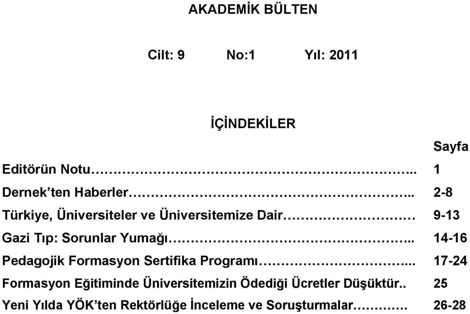 . 2-8 Türkiye, Üniversiteler ve Üniversitemize Dair 9-13 Gazi Tıp: Sorunlar Yumağı.