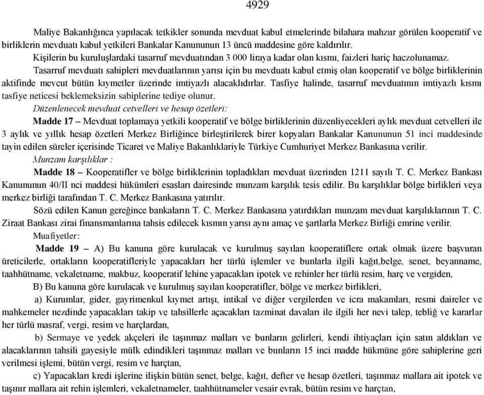 Tasarruf mevduatı sahipleri mevduatlarının yarısı için bu mevduatı kabul etmiş olan kooperatif ve bölge birliklerinin aktifinde mevcut bütün kıymetler üzerinde imtiyazlı alacaklıdırlar.