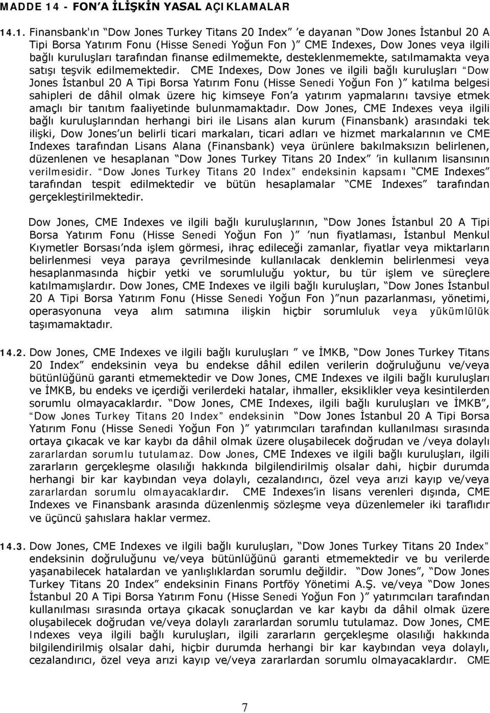 .1. Finansbank'ın Dow Jones Turkey Titans 20 Index e dayanan Dow Jones İstanbul 20 A Tipi Borsa Yatırım Fonu (Hisse Senedi Yoğun Fon ) CME Indexes, Dow Jones veya ilgili bağlı kuruluşları tarafından