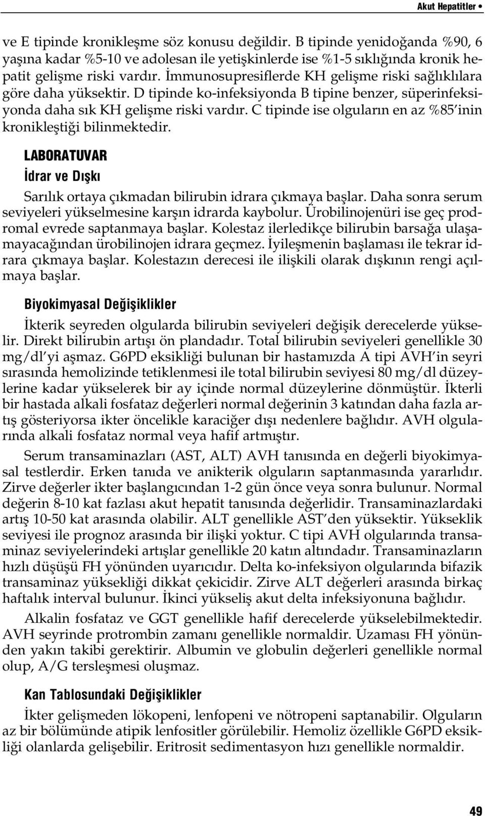 C tipinde ise olgular n en az %85 inin kronikleflti i bilinmektedir. LABORATUVAR drar ve D flk Sar l k ortaya ç kmadan bilirubin idrara ç kmaya bafllar.