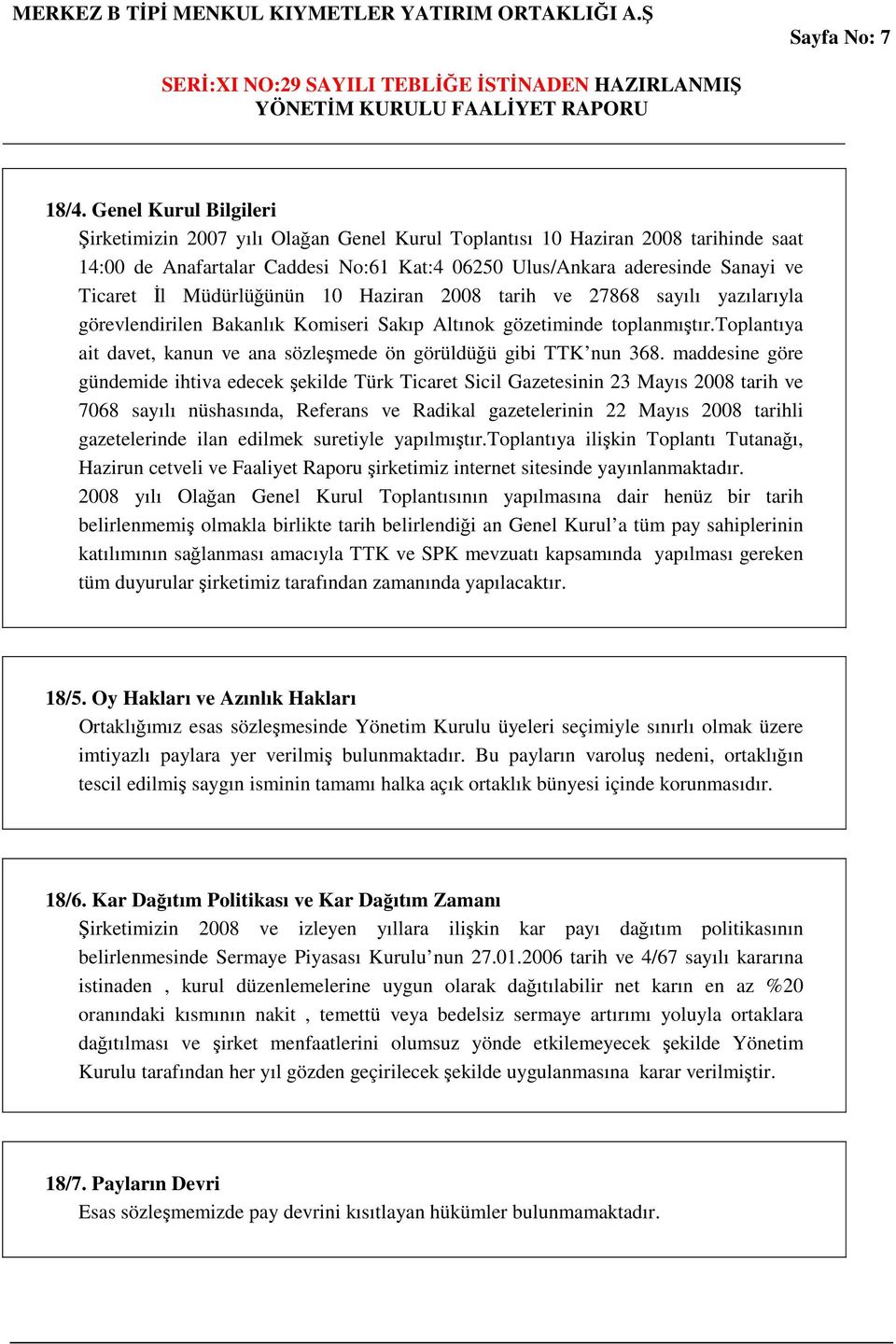 Müdürlüğünün 10 Haziran 2008 tarih ve 27868 sayılı yazılarıyla görevlendirilen Bakanlık Komiseri Sakıp Altınok gözetiminde toplanmıştır.