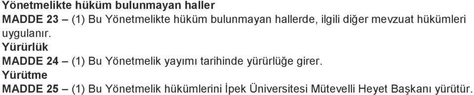 Yürürlük MADDE 24 (1) Bu Yönetmelik yayımı tarihinde yürürlüğe girer.