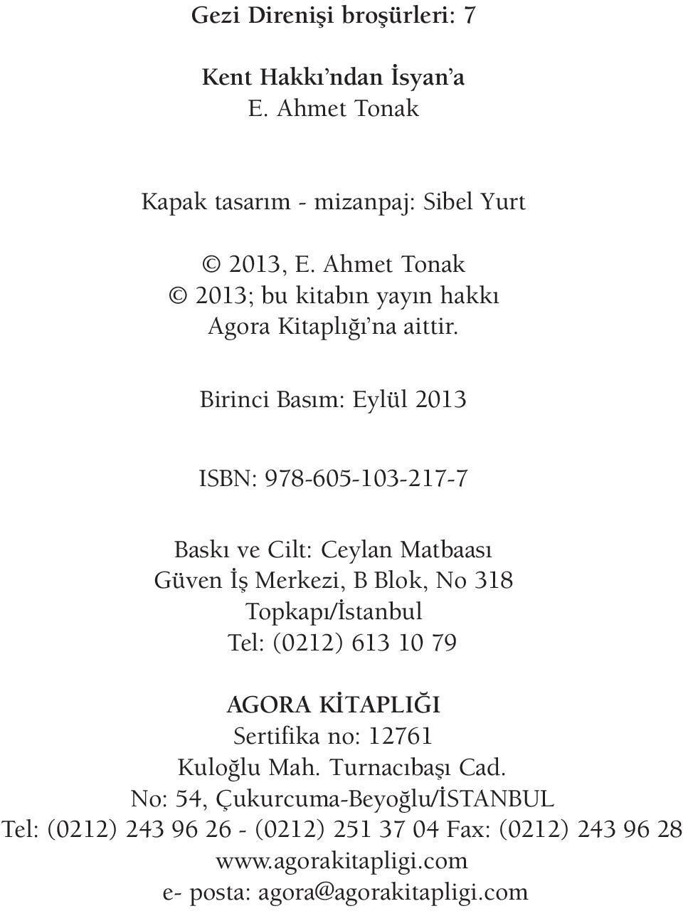 Birinci Ba s m: Eylül 2013 ISBN: 978-605-103-217-7 Bas kı ve Cilt: Ceylan Matbaası Güven İş Merkezi, B Blok, No 318 Topkapı/İstanbul Tel: