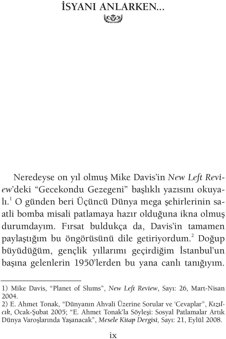 F r sat bul duk ça da, Da vis in ta ma men pay lafl t m bu ön gö rü sü nü di le ge ti ri yor dum.