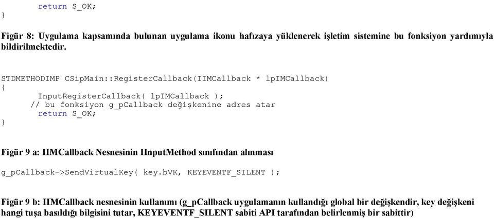 S_OK; Figür 9 a: IIMCallback Nesnesinin IInputMethod sınıfından alınması g_pcallback->sendvirtualkey( key.