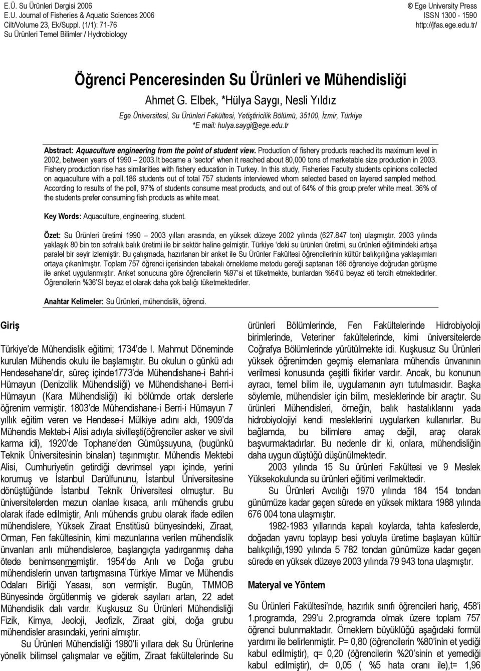 Elbek, *Hülya Saygı, Nesli Yıldız Ege Üniversitesi, Su Ürünleri Fakültesi, Yetiştiricilik Bölümü, 35100, İzmir, Türkiye *E mail: hulya.saygi@ege.edu.