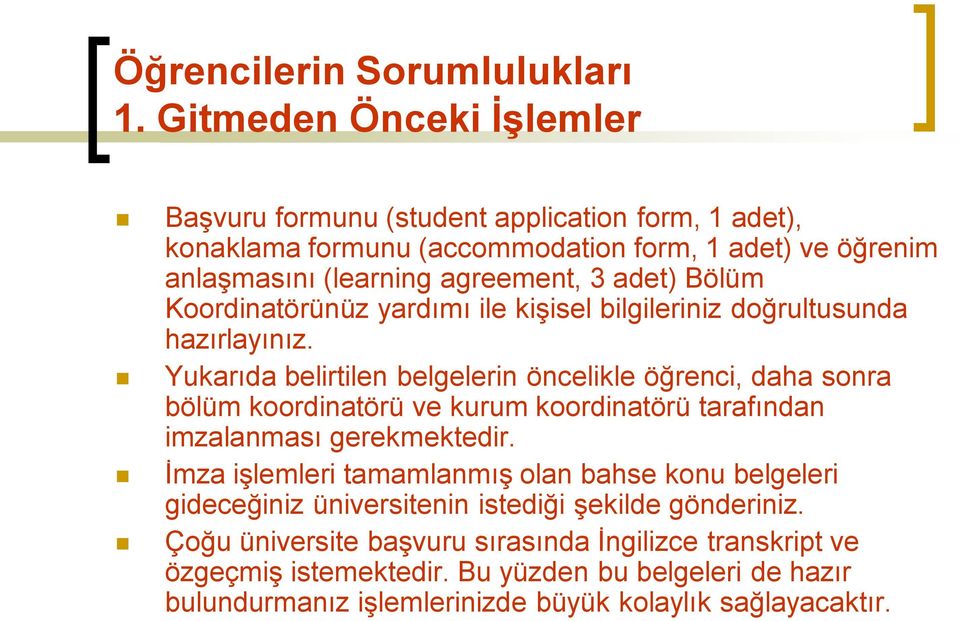 Bölüm Koordinatörünüz yardımı ile kişisel bilgileriniz doğrultusunda hazırlayınız.