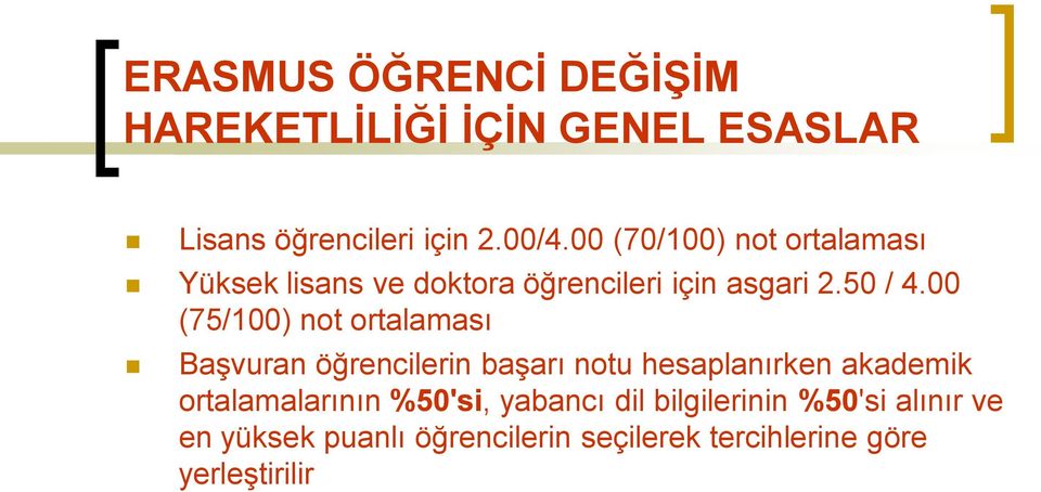 00 (75/100) not ortalaması Başvuran öğrencilerin başarı notu hesaplanırken akademik