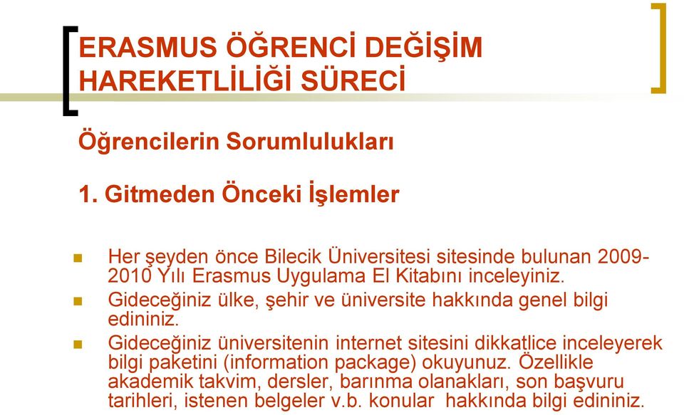 inceleyiniz. Gideceğiniz ülke, şehir ve üniversite hakkında genel bilgi edininiz.