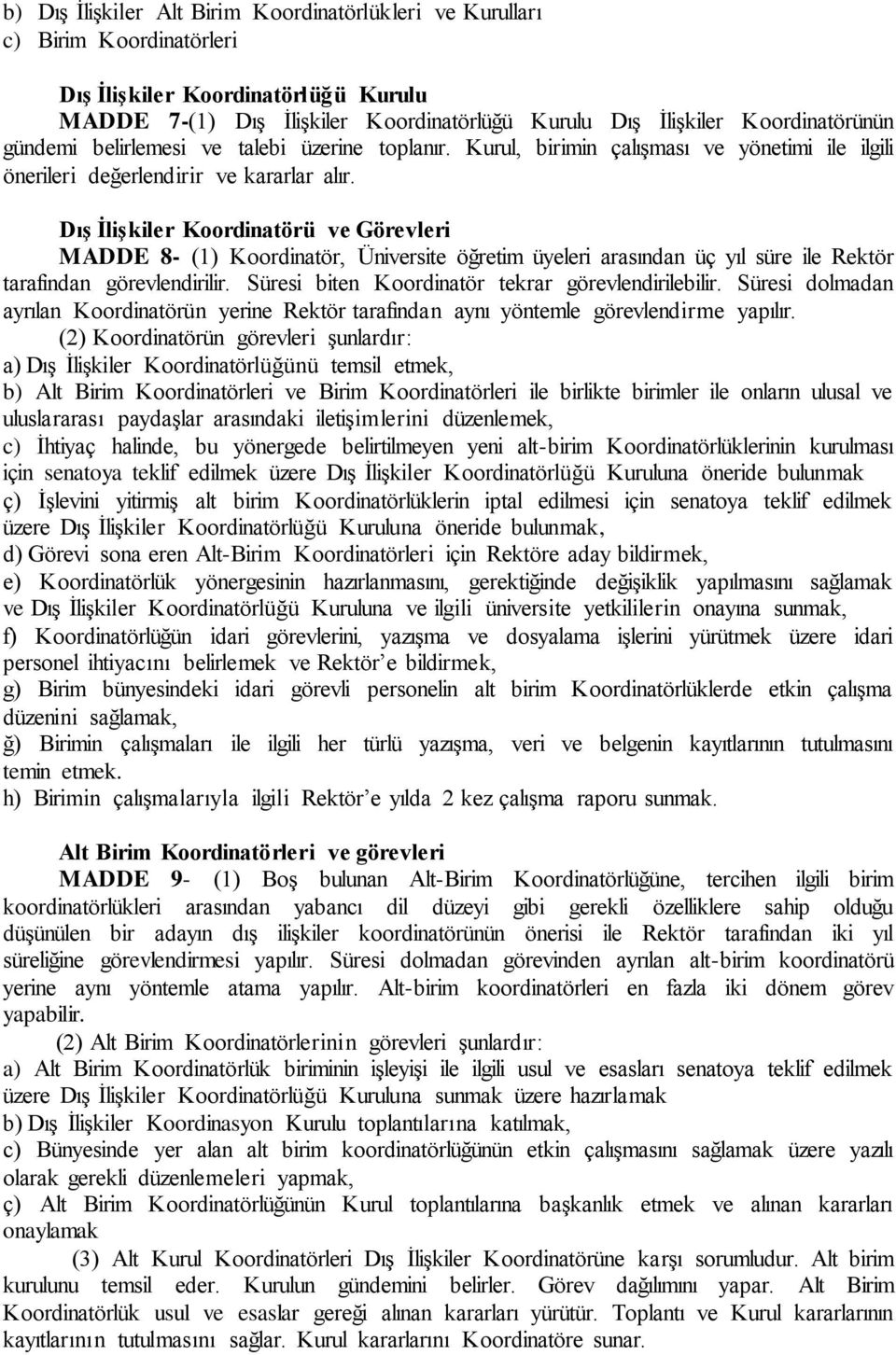 Dış İlişkiler Koordinatörü ve Görevleri MADDE 8- (1) Koordinatör, Üniversite öğretim üyeleri arasından üç yıl süre ile Rektör tarafından görevlendirilir.