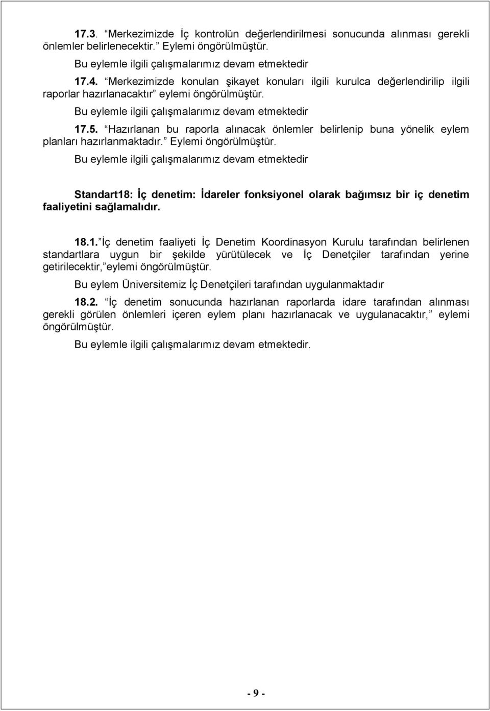 Hazırlanan bu raporla alınacak önlemler belirlenip buna yönelik eylem planları hazırlanmaktadır.