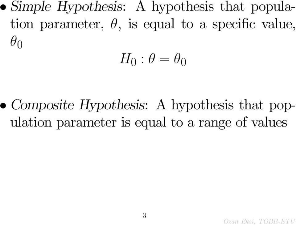 = 0 Composite Hypothesis: A hypothesis that