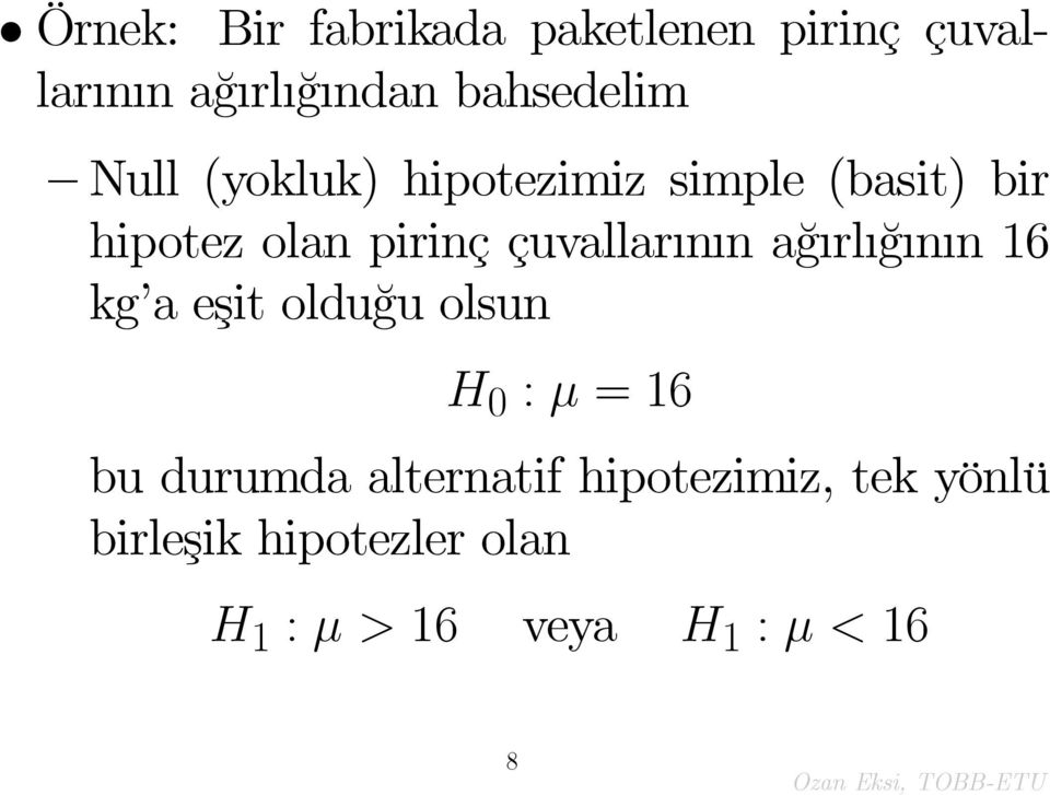 çuvallar n n a¼g rl ¼g n n 16 kg a eşit oldu¼gu olsun H 0 : = 16 bu durumda