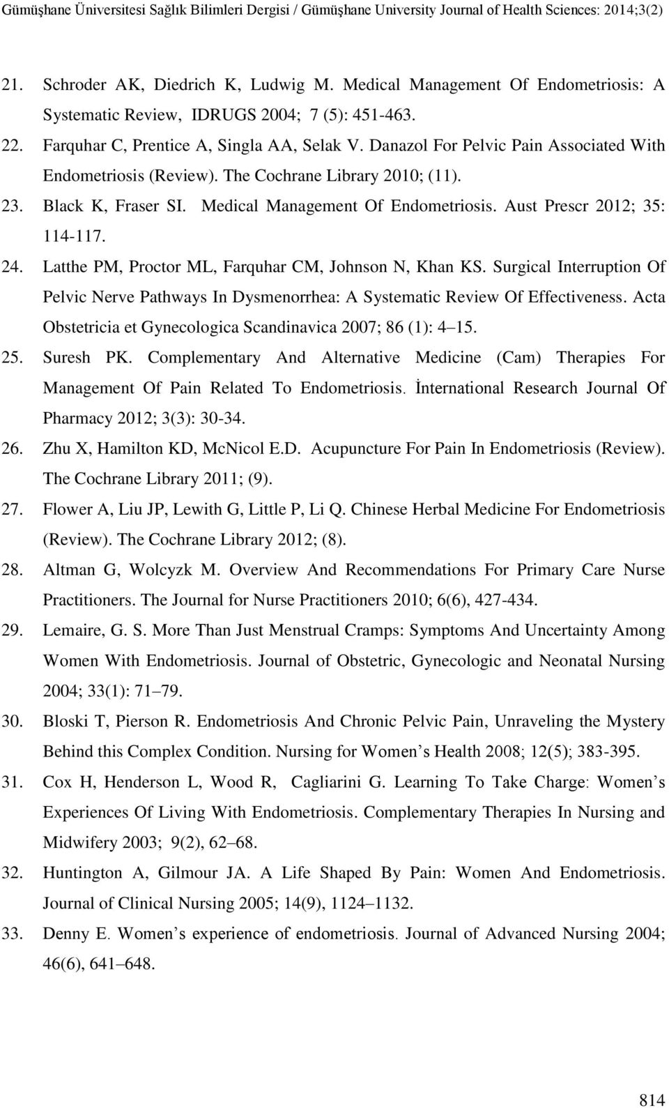 Latthe PM, Proctor ML, Farquhar CM, Johnson N, Khan KS. Surgical Interruption Of Pelvic Nerve Pathways In Dysmenorrhea: A Systematic Review Of Effectiveness.