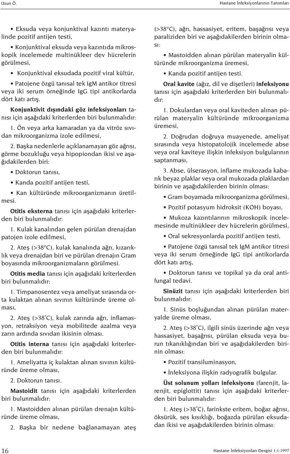 Konjunktivit d fl ndaki göz infeksiyonlar tan s için afla daki kriterlerden 1. Ön veya arka kamaradan ya da vitröz s v - dan mikroorganizma izole 2.