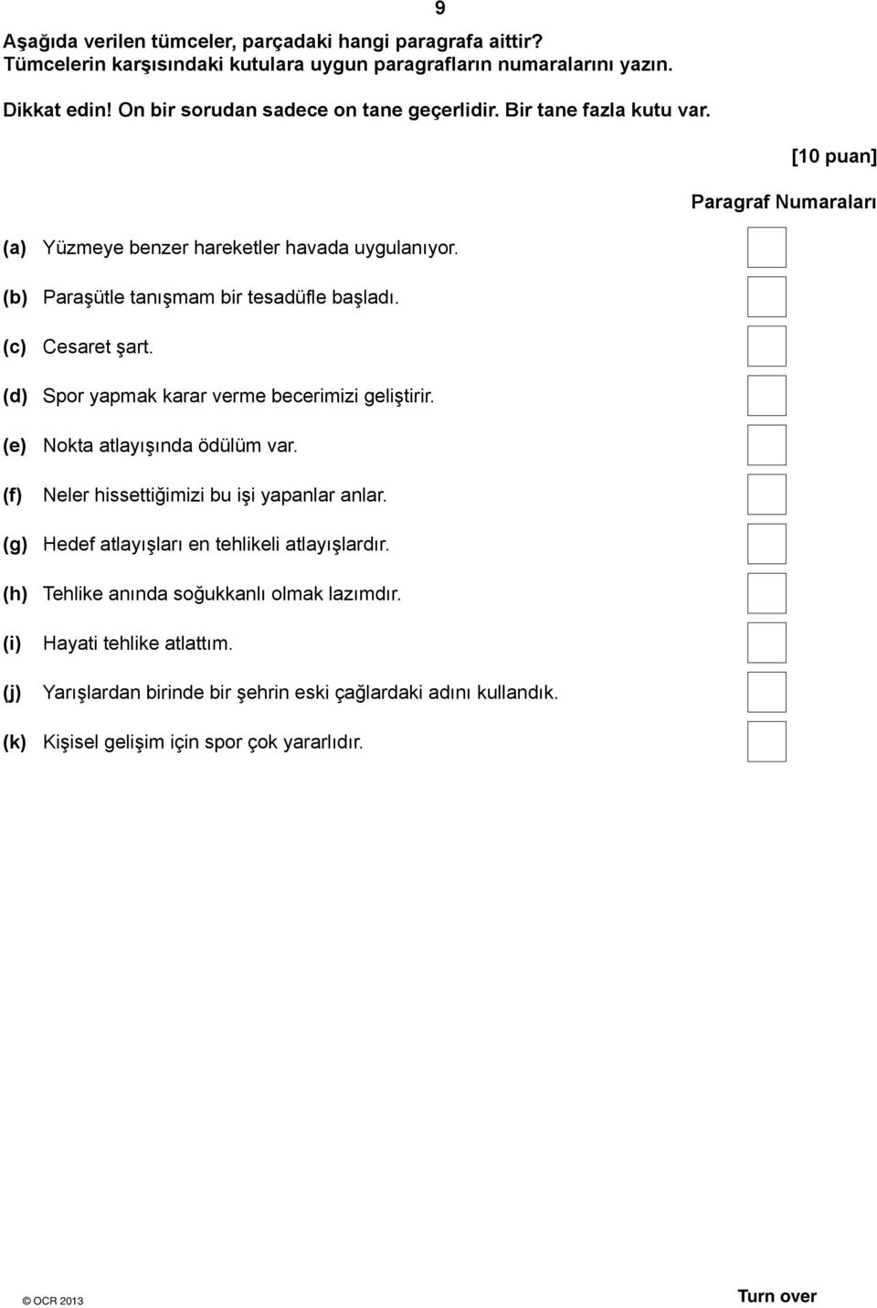 (d) Spor yapmak karar verme becerimizi geliştirir. (e) Nokta atlayışında ödülüm var. (f) Neler hissettiğimizi bu işi yapanlar anlar. (g) Hedef atlayışları en tehlikeli atlayışlardır.