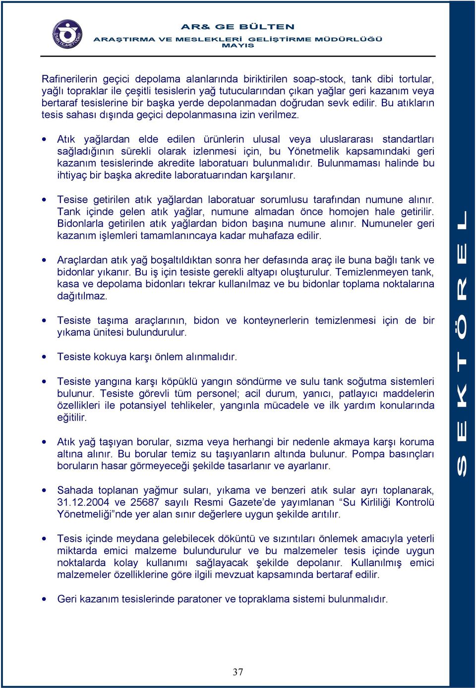 Atık yağlardan elde edilen ürünlerin ulusal veya uluslararası standartları sağladığının sürekli olarak izlenmesi için, bu Yönetmelik kapsamındaki geri kazanım tesislerinde akredite laboratuarı