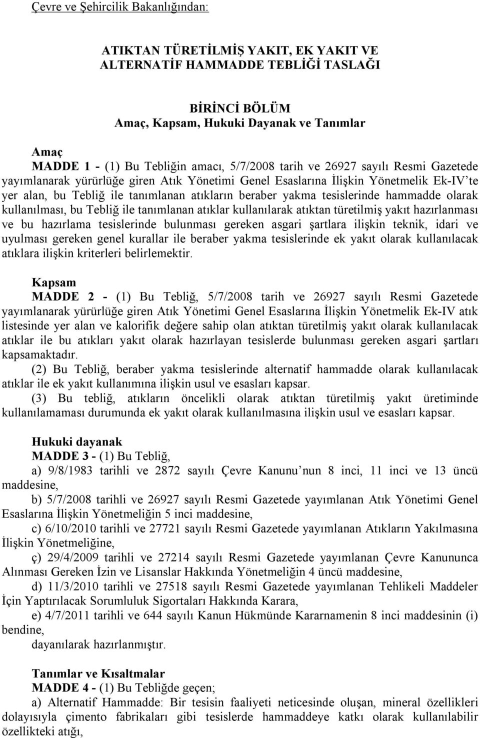 tesislerinde hammadde olarak kullanılması, bu Tebliğ ile tanımlanan atıklar kullanılarak atıktan türetilmiş yakıt hazırlanması ve bu hazırlama tesislerinde bulunması gereken asgari şartlara ilişkin