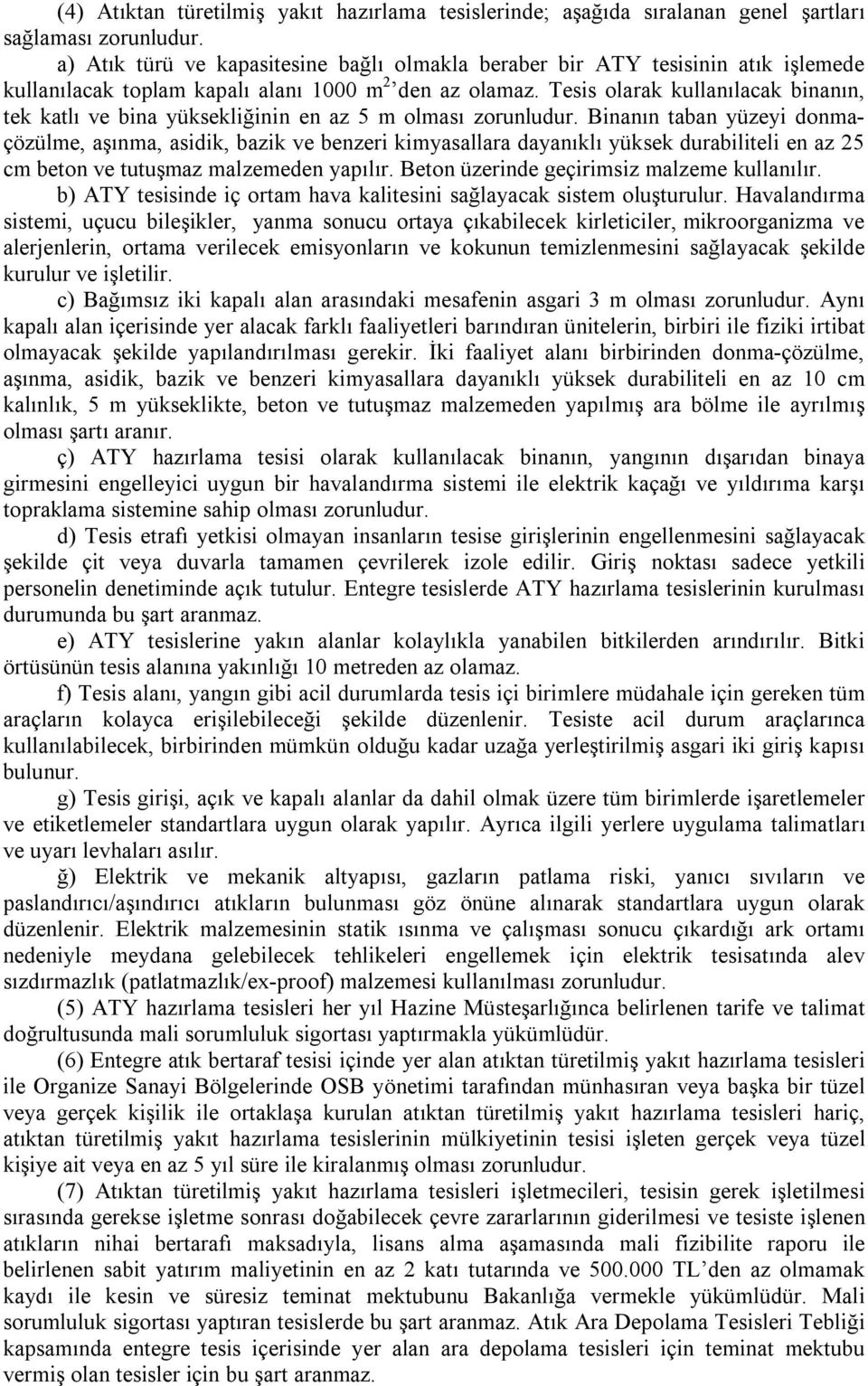 Tesis olarak kullanılacak binanın, tek katlı ve bina yüksekliğinin en az 5 m olması zorunludur.