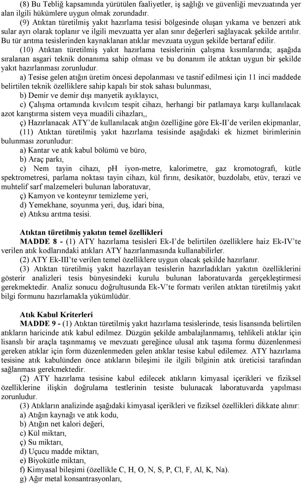 Bu tür arıtma tesislerinden kaynaklanan atıklar mevzuata uygun şekilde bertaraf edilir.