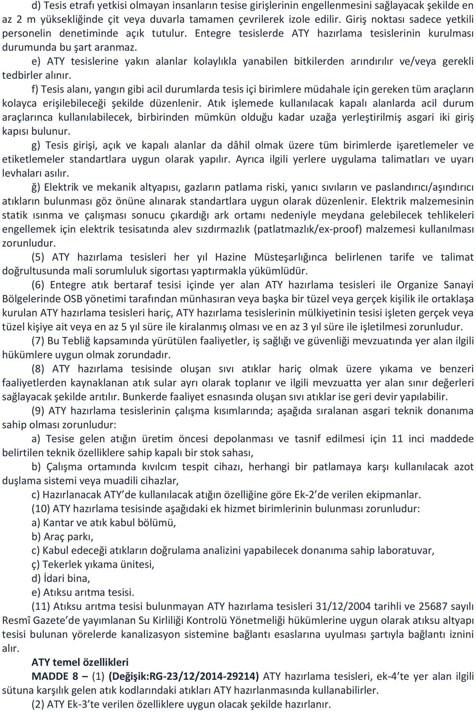 e) ATY tesislerine yakın alanlar kolaylıkla yanabilen bitkilerden arındırılır ve/veya gerekli tedbirler alınır.