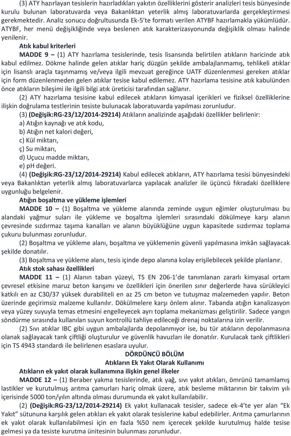 ATYBF, her menü değişikliğinde veya beslenen atık karakterizasyonunda değişiklik olması halinde yenilenir.