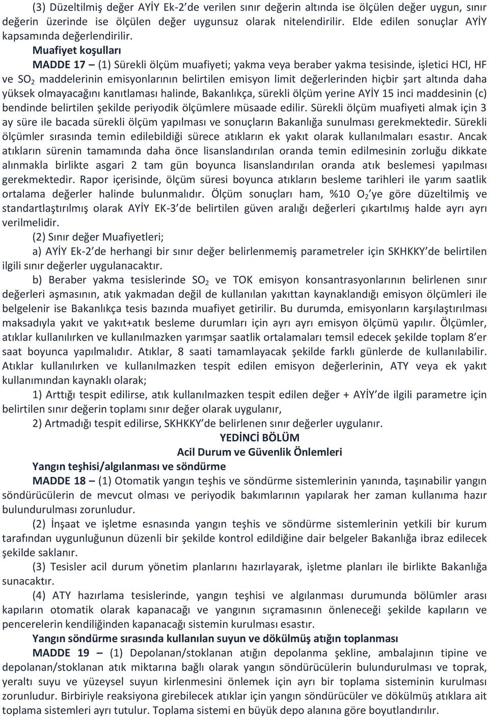 Muafiyet koşulları MADDE 17 (1) Sürekli ölçüm muafiyeti; yakma veya beraber yakma tesisinde, işletici HCl, HF ve SO 2 maddelerinin emisyonlarının belirtilen emisyon limit değerlerinden hiçbir şart