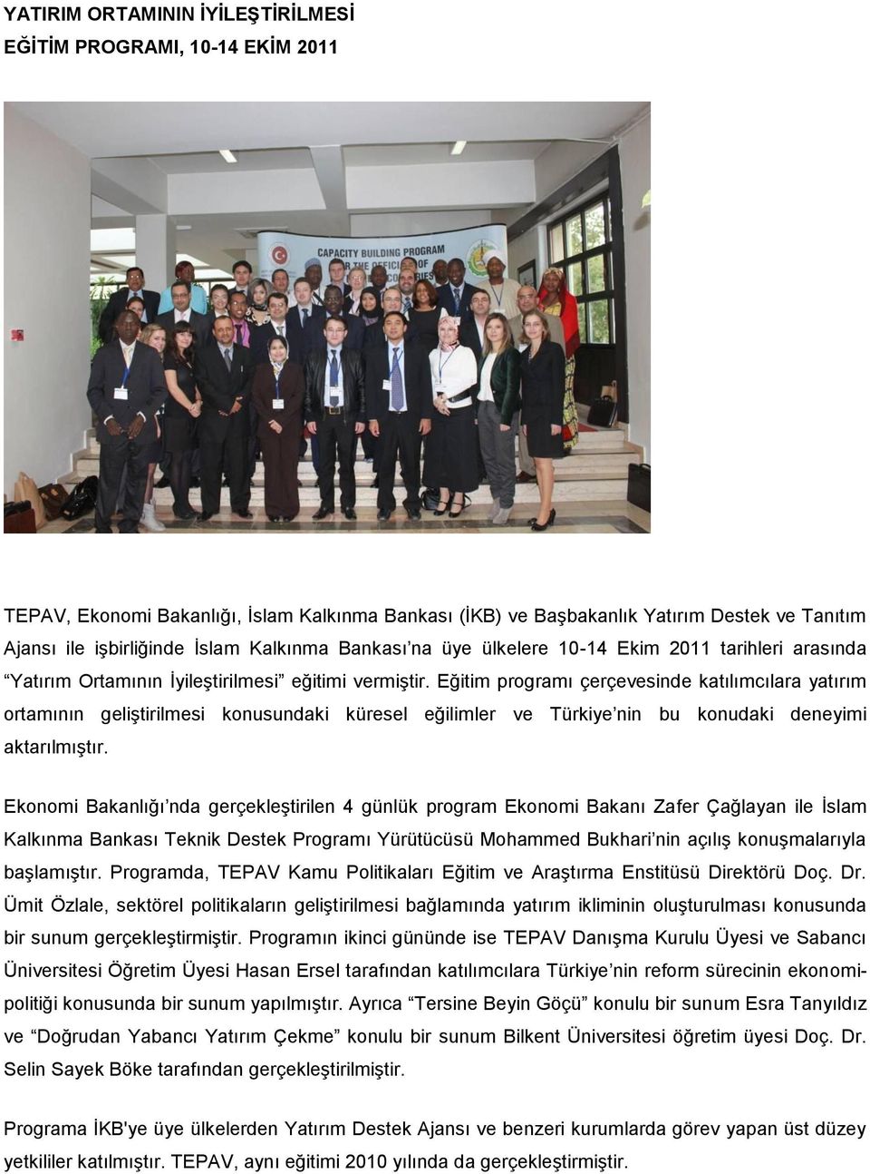 Eğitim programı çerçevesinde katılımcılara yatırım ortamının geliştirilmesi konusundaki küresel eğilimler ve Türkiye nin bu konudaki deneyimi aktarılmıştır.