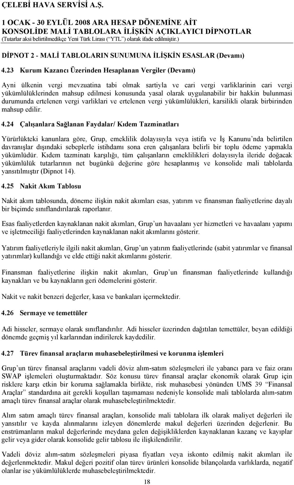 olarak uygulanabilir bir hakkin bulunmasi durumunda ertelenen vergi varliklari ve ertelenen vergi yükümlülükleri, karsilikli olarak birbirinden mahsup edilir. 4.