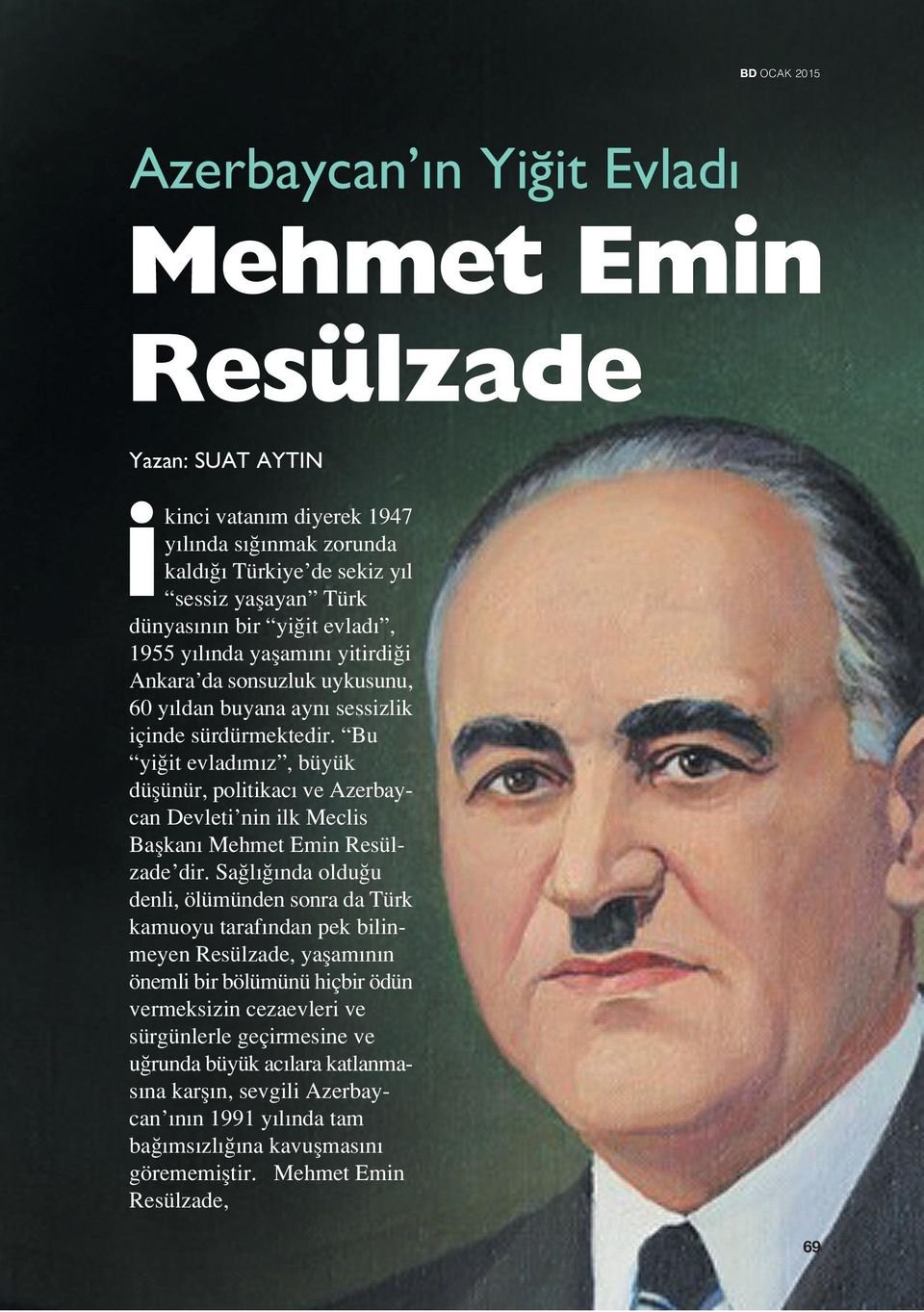Bu yi it evlad m z, büyük düflünür, politikac ve Azerbaycan Devleti nin ilk Meclis Baflkan Mehmet Emin Resülzade dir.